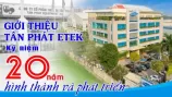 GIỚI THIỆU TÂN PHÁT ETEK - Kỷ niệm 20 năm thành lập