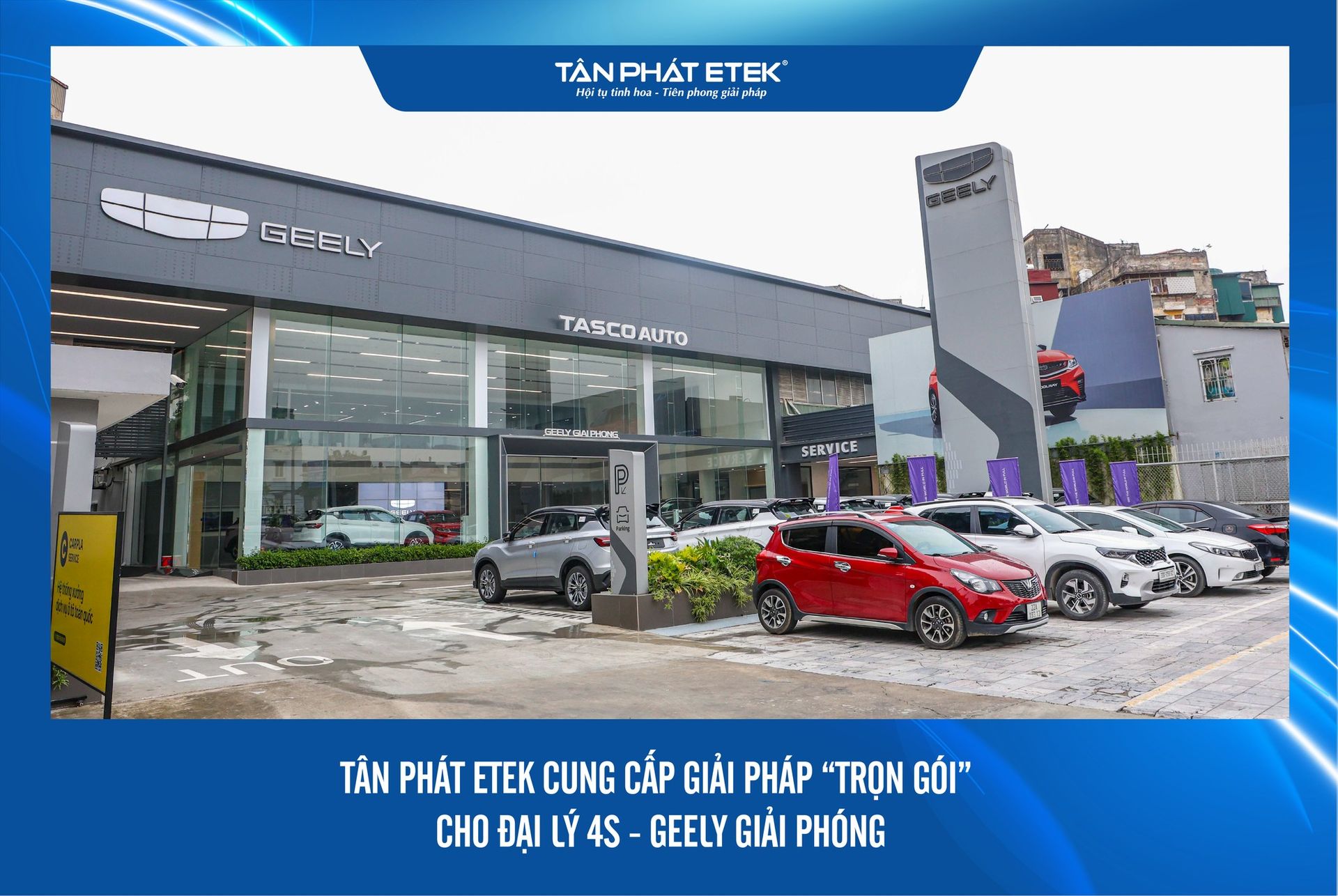 Tân Phát ETEK đồng hành cùng Geely Giải Phóng xây dựng showroom 4S đẳng cấp tại Hà Nội